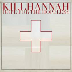 Kill Hannah : Hope for the Hopeless